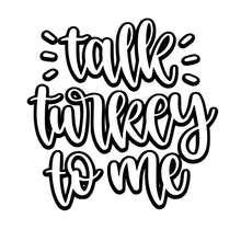 Load image into Gallery viewer, Talk turkey to me
