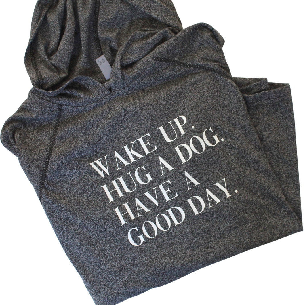 Wake Up. Hug A Dog. Have A Good Day.