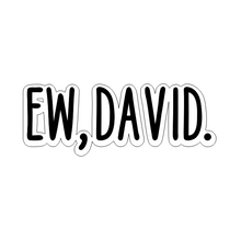 Load image into Gallery viewer, Ew, David.
