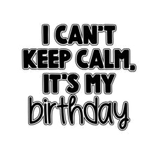 Load image into Gallery viewer, I Can&#39;t Keep Calm, Birthday
