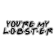 Load image into Gallery viewer, You’re My Lobster
