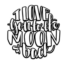 Load image into Gallery viewer, I Love You to the Moon &amp; Back
