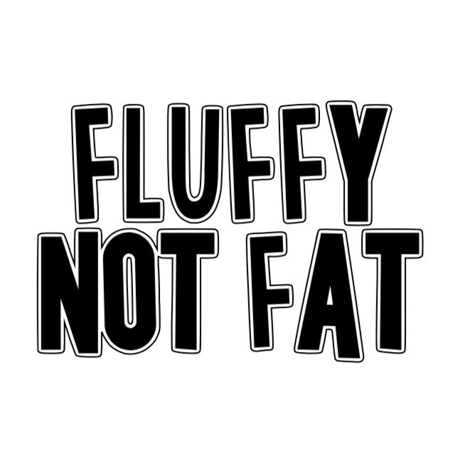 Fluffy Not Fat
