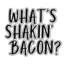 Load image into Gallery viewer, What’s Shakin’ Bacon?
